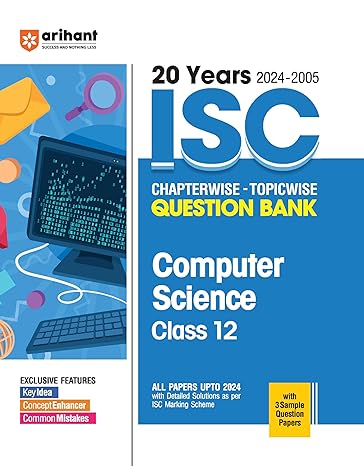 20 Years ISC Chapterwise – Topicwise Question Bank Computer Science for Class 12 (2024 -2005)